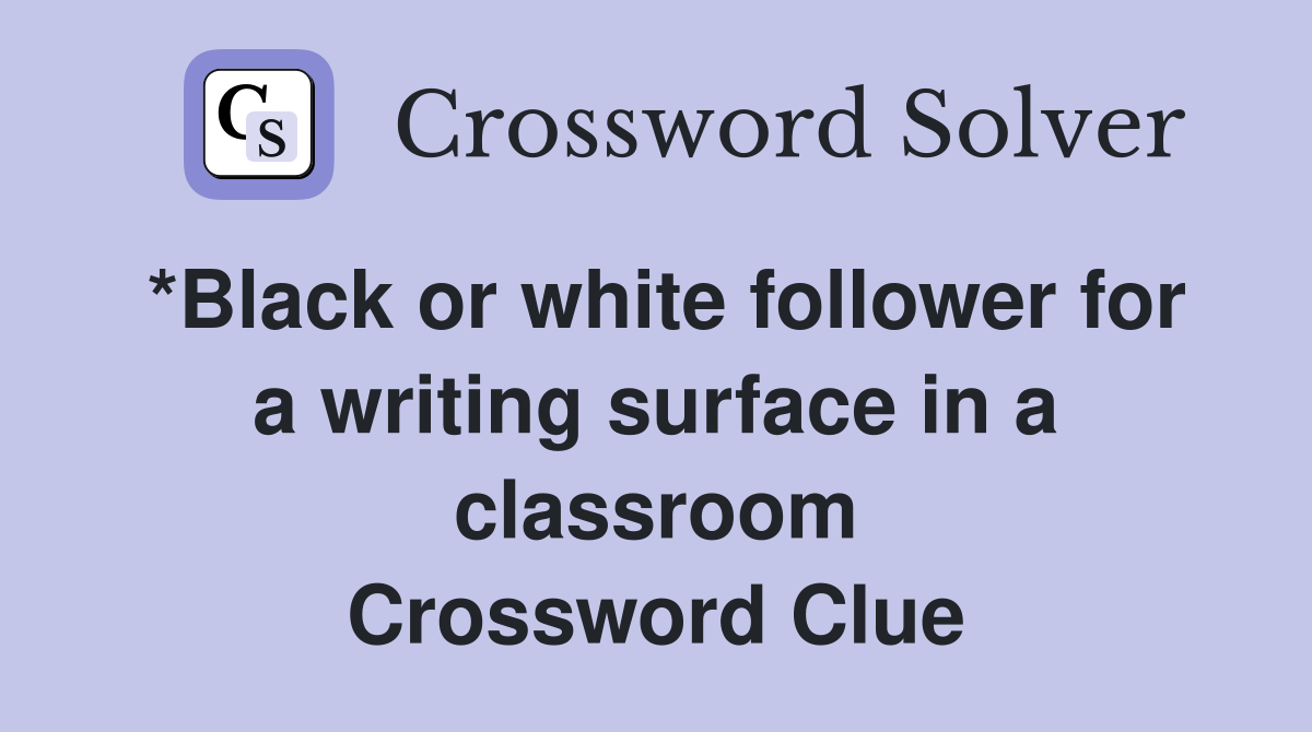 *Black or white follower for a writing surface in a classroom
